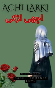 Dark Romance Urdu Novel Achi Larki, Social , Bold, Romantic
